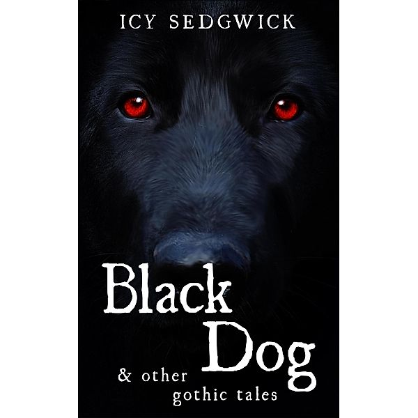 Black Dog & Other Gothic Tales, Icy Sedgwick