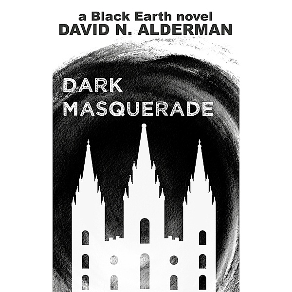 Black Earth: Dark Masquerade (The Black Earth Series, #3) / The Black Earth Series, David N. Alderman