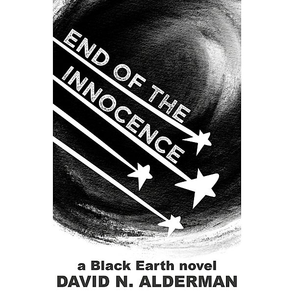 Black Earth: End of the Innocence (The Black Earth Series, #1) / The Black Earth Series, David N. Alderman
