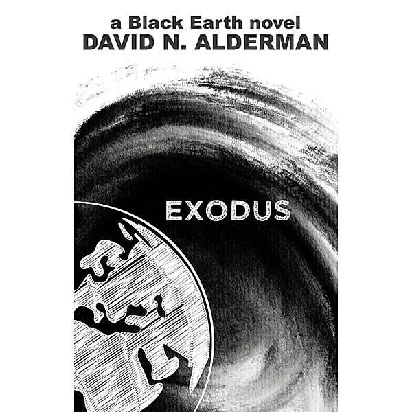 Black Earth: Exodus (The Black Earth Series, #4) / The Black Earth Series, David N. Alderman