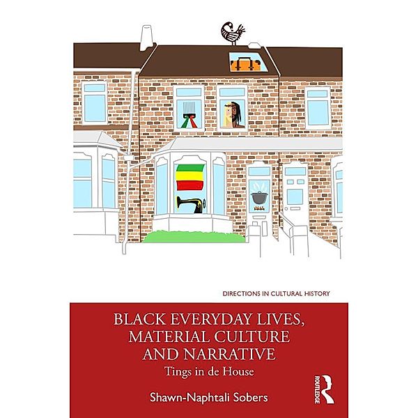 Black Everyday Lives, Material Culture and Narrative, Shawn-Naphtali Sobers
