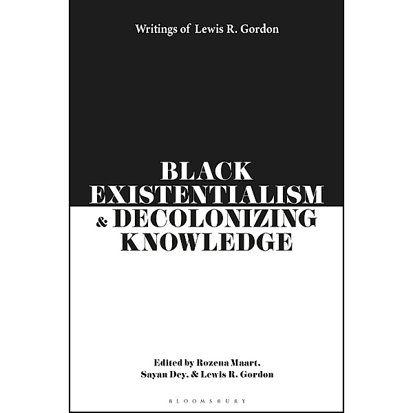 Black Existentialism and Decolonizing Knowledge, Lewis R. Gordon