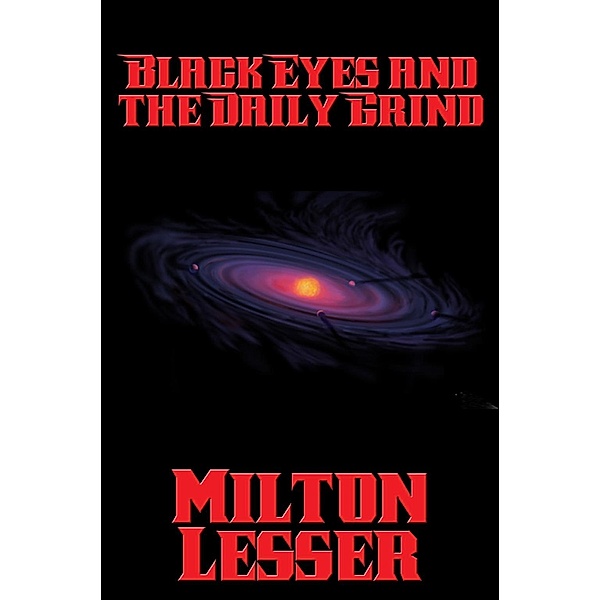 Black Eyes and the Daily Grind / Positronic Publishing, Milton Lesser
