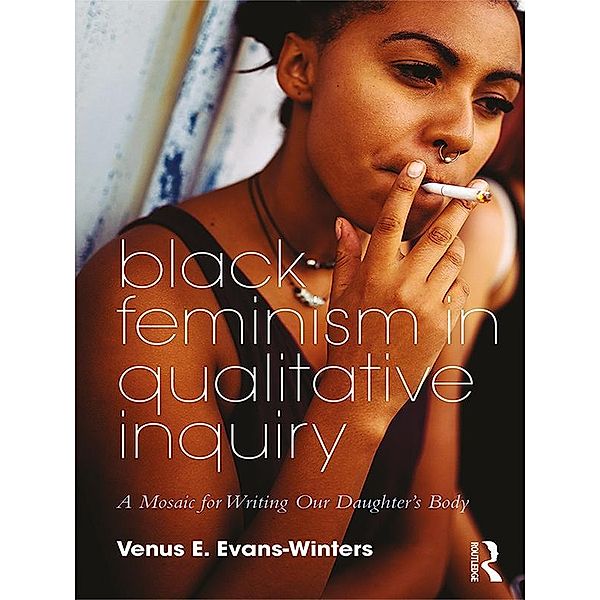 Black Feminism in Qualitative Inquiry, Venus E. Evans-Winters