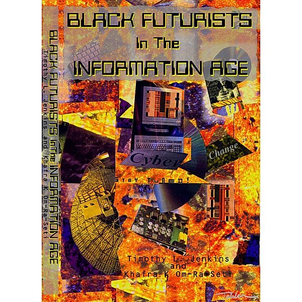 Black Futurists In The Information Age: Vision Of A 21st Century Technological Renaissance, Khafra K Om-Ra-Seti, Timothy L. Jenkins