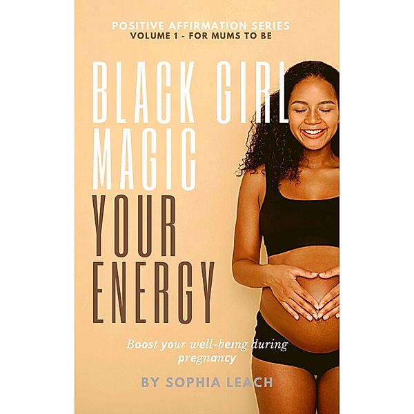 Black Girl Magic Your Energy (Positive affirmation Series, #1) / Positive affirmation Series, Sophia Leach