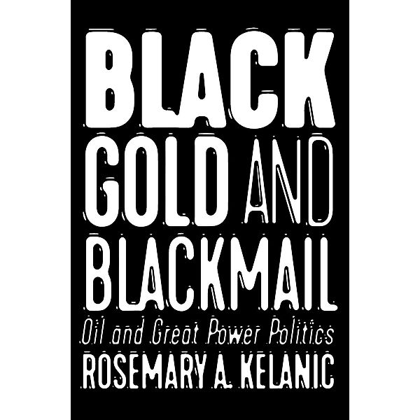 Black Gold and Blackmail, Rosemary A. Kelanic