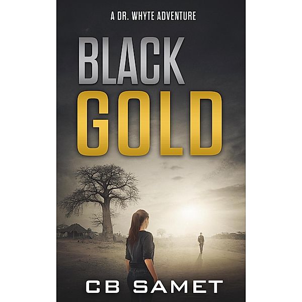 Black Gold (Dr. Whyte Adventure Series, #1) / Dr. Whyte Adventure Series, Cb Samet