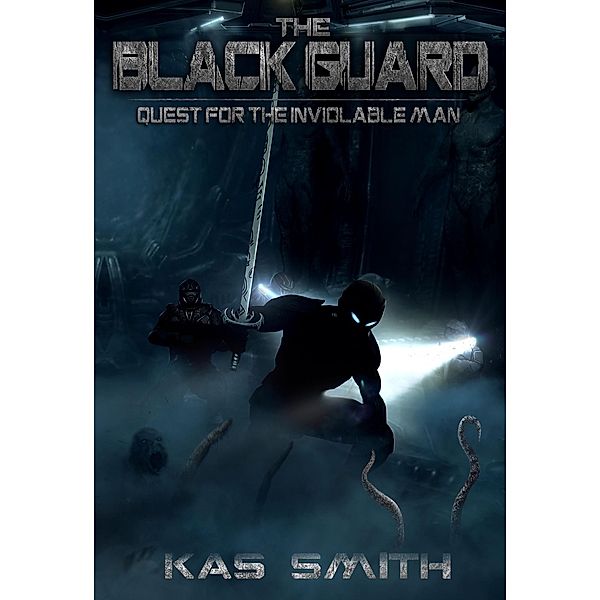 Black Guard: Quest For The Inviolable Man / Kas Smith, Kas Smith