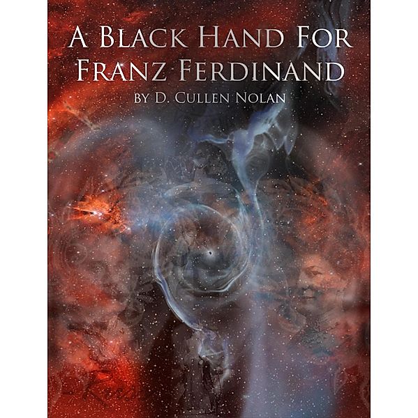 Black Hand For Franz Ferdinand / D. Cullen Nolan, D. Cullen Nolan