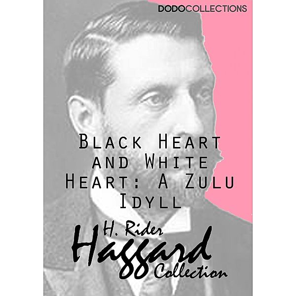 Black Heart and White Heart: A Zulu Idyll, H. Rider Haggard