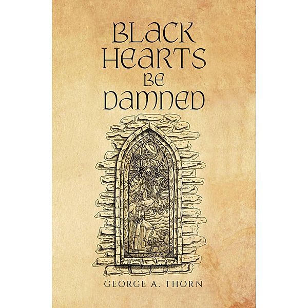 Black Hearts Be Damned, George A. Thorn