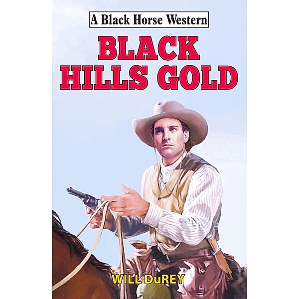 Black Hills Gold / Black Horse Western Bd.0, Will Durey
