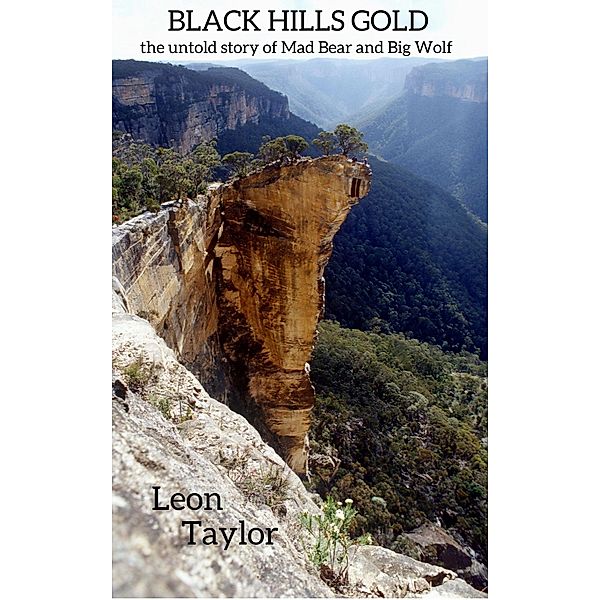 Black Hills Gold: The Untold Story of Mad Bear and Big Wolf, Leon Taylor