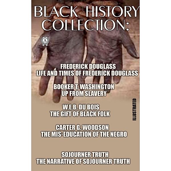 Black History Collection. Illustrated, Frederick Douglass, Booker T. Washington, W. E. B. Du Bois, Carter G. Woodson, Sojourner Truth