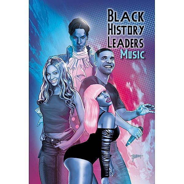 Black History Leaders: Music: Beyonce, Drake, Nikki Minaj and Prince, Michael Frizell