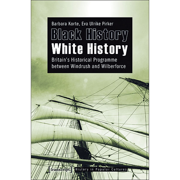Black History - White History / Historische Lebenswelten in populären Wissenskulturen/History in Popular Cultures Bd.5, Barbara Korte, Eva Ulrike Pirker