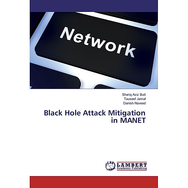 Black Hole Attack Mitigation in MANET, Shariq Aziz Butt, Tauseef Jamal, Danish Naveed