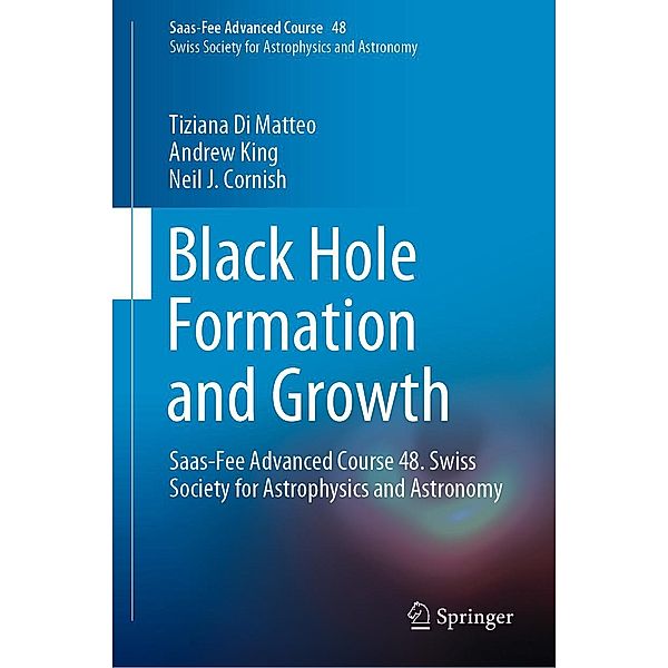 Black Hole Formation and Growth / Saas-Fee Advanced Course Bd.48, Tiziana Di Matteo, Andrew King, Neil J. Cornish