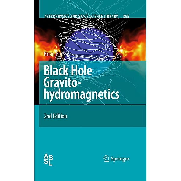 Black Hole Gravitohydromagnetics / Astrophysics and Space Science Library Bd.355, Brian Punsly