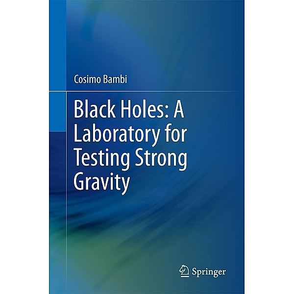 Black Holes: A Laboratory for Testing Strong Gravity, Cosimo Bambi