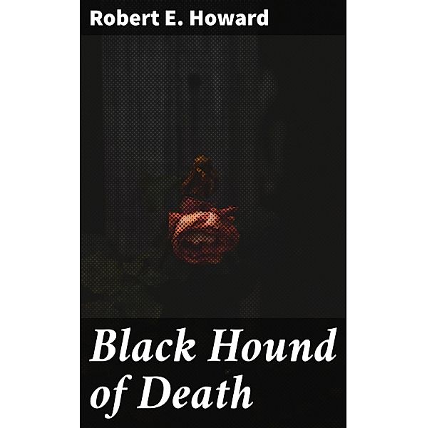 Black Hound of Death, Robert E. Howard