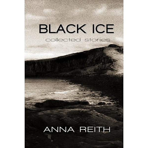 Black Ice: collected stories, Anna Reith