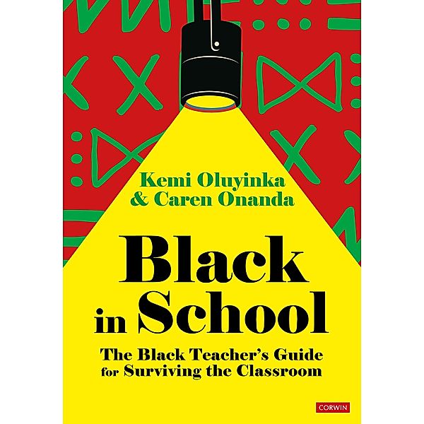 Black in School: The Black Teacher's Guide for Surviving the Classroom, Kemi Oluyinka, Caren Onanda