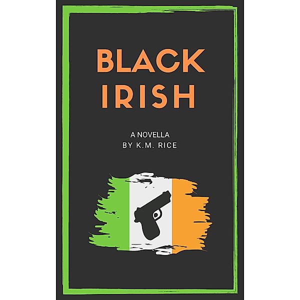 Black Irish, K. M. Rice