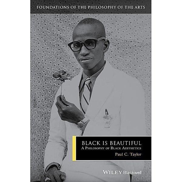 Black is Beautiful / Foundations of the Philosophy of the Arts, Paul C. Taylor