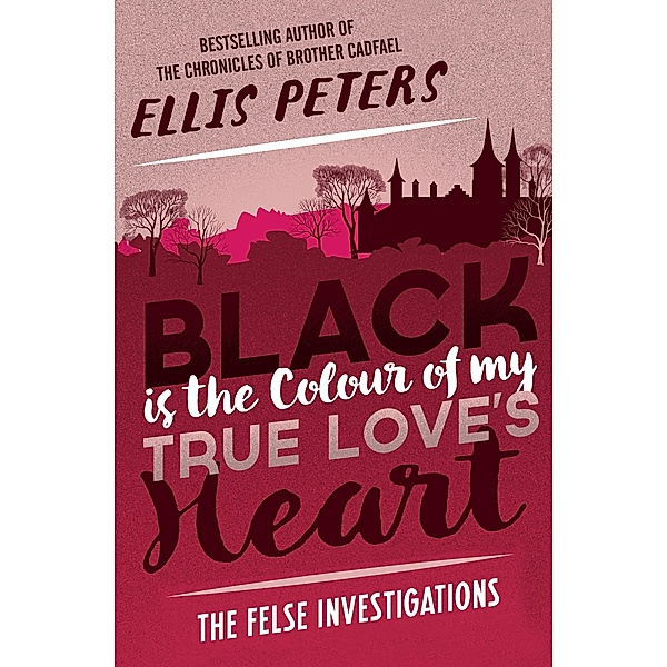Black Is the Colour of My True Love's Heart / The Felse Investigations, Ellis Peters