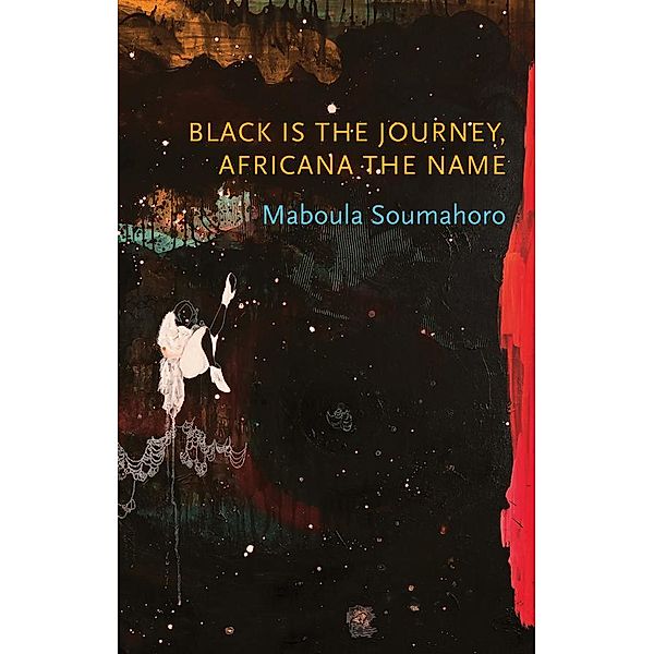 Black is the Journey, Africana the Name / Critical South, Maboula Soumahoro