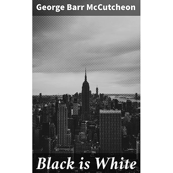 Black is White, George Barr McCutcheon