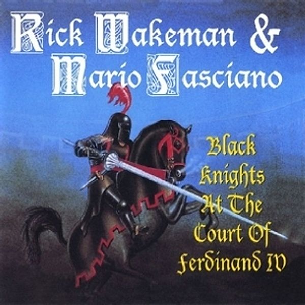 Black Knights At The Court Of Ferdinand IV, Rick & Mario Fasciano Wakeman