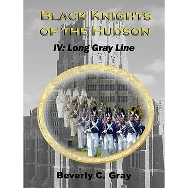 Black Knights of the Hudson: Black Knights of the Hudson Book IV: Long Gray Line, Beverly C Gray