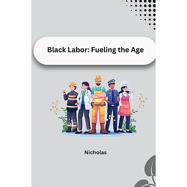 Black Labor: Fueling the Age, Nicholas