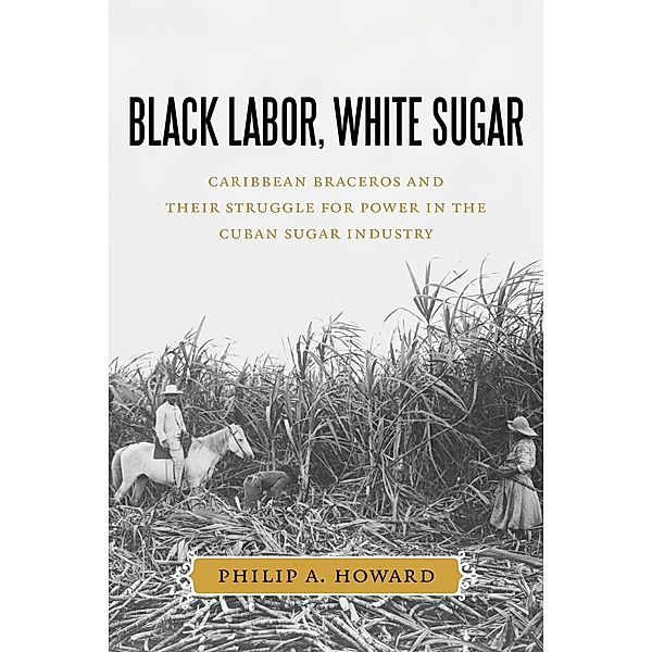 Black Labor, White Sugar, Philip A. Howard