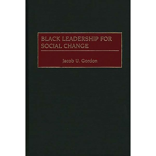 Black Leadership for Social Change, Jacob U. Gordon