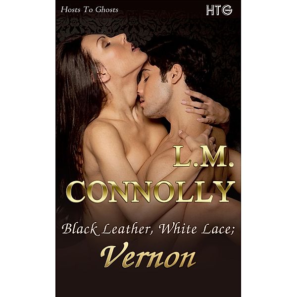 Black Leather, White Lace: Vernon (Hosts To Ghosts, #1) / Hosts To Ghosts, L. M. Connolly