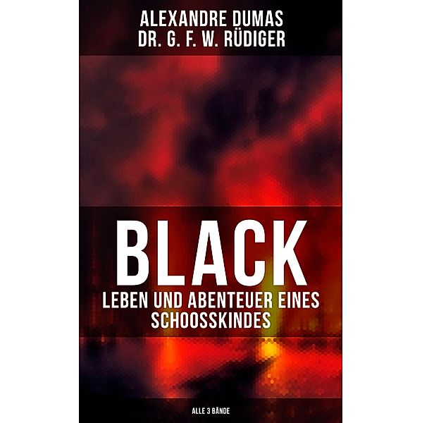 Black: Leben und Abenteuer eines Schoosskindes (Alle 3 Bände), Alexandre Dumas, G. F. W. Rüdiger