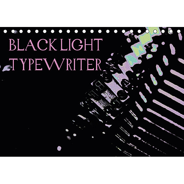 BLACK LIGHT TYPEWRITER (Tischkalender 2019 DIN A5 quer), r. gue.