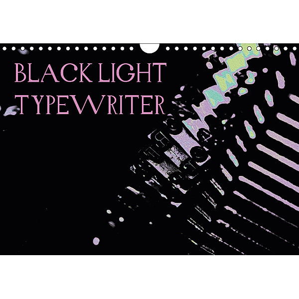 BLACK LIGHT TYPEWRITER (Wandkalender 2019 DIN A4 quer), r. gue.