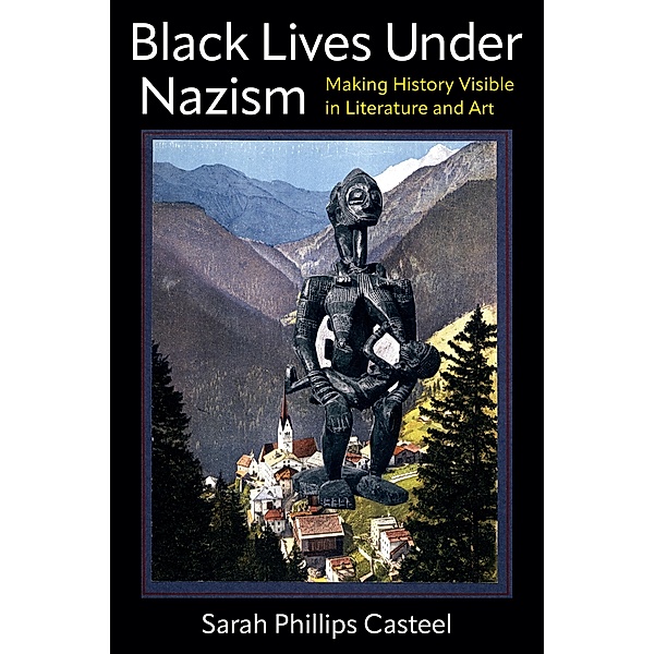 Black Lives Under Nazism / Black Lives in the Diaspora: Past / Present / Future, Sarah Phillips Casteel