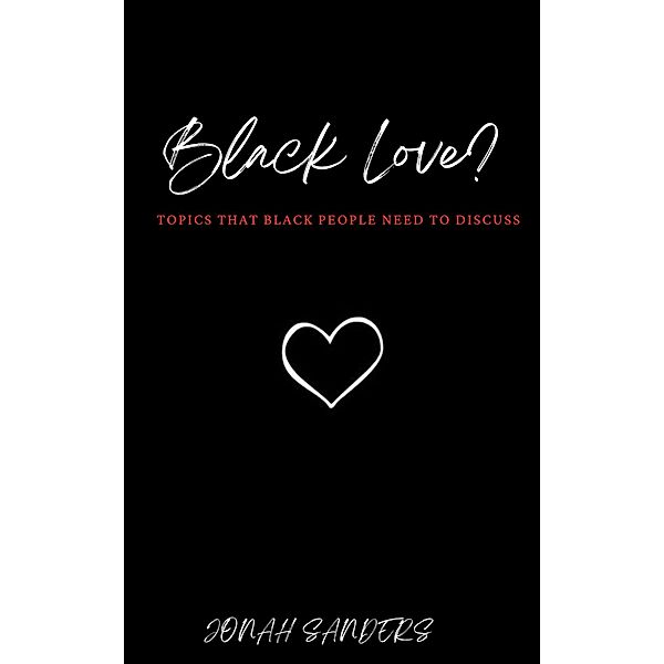 Black Love? Topics That Black People Need To Discuss, Jonah Sanders