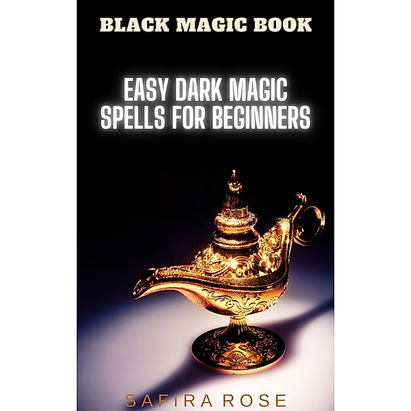 Black Magic Book: Easy Dark Magic Spells for Beginners, Safira Rose