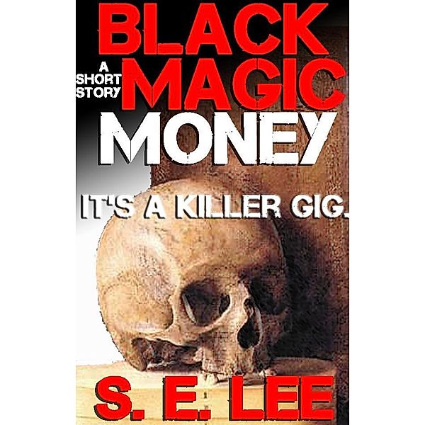 Black Magic Money: a supernatural horror short story / Crescere Publishing, S. E. Lee