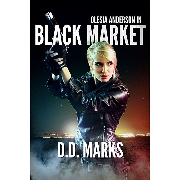 Black Market: Olesia Anderson Thriller #2 / Olesia Anderson, D. D. Marks