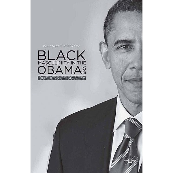 Black Masculinity in the Obama Era, W. Hoston