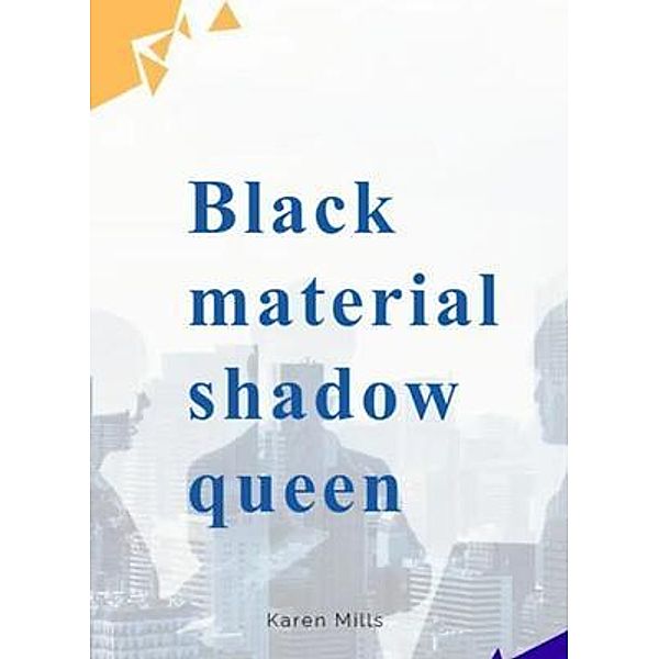 Black material shadow queen, Karen Mills