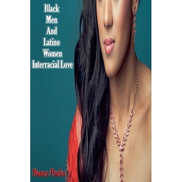 Black Men And Latino Women - Interracial Love, Nancy Parks